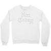 not today Crewneck Sweatshirt