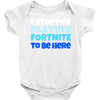 i stopped playing fortnite to be here Baby Bodysuit