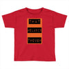 wear that melanin though Toddler T-shirt