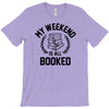 my weekend is all booked T-Shirt