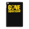 gone squatchin iPad Mini 4 Case