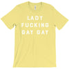 Lady Fucking Gay Gay T-Shirt