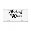 nothing to wear License Plate