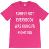 surely not everybody was kung fu fighting T-Shirt