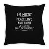 i'm mostly peace, love and light &amp; a little go fuck yourself Throw Pillow
