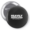 heavily medicated for your safety Pin-back button