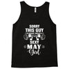 sorry this guy is already taken by a super sexy  may girl Tank Top