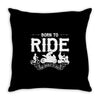 born to ride funny Throw Pillow