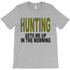 hunting gets me up T-Shirt
