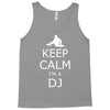 keep calm i'm a dj Tank Top