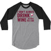 i don't always drink wine 3/4 Sleeve Shirt