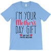 I'm Your Mother's Day Gift Dad Says You're Welcome T-Shirt