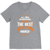 All Men Created Equal But The Best Born In March V-Neck Tee