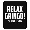 RELAX GRINGO...I'M HERE LEGALY!! Mousepad