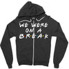 we were on a break Zipper Hoodie