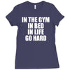 in the gym in bed in life go hard Ladies Fitted T-Shirt