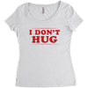 I Don't Hug Women's Triblend Scoop T-shirt