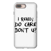I Really Do Care Don't U? iPhone 8 Plus