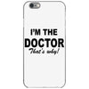 i'm the doctor that's why iPhone 6/6s Case