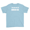 you can call me queen b Youth Tee