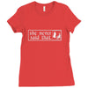 she never said that Ladies Fitted T-Shirt
