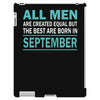 all men are created equal but the best are born in september iPad 3 and 4 Case