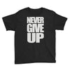 never give up (2) Youth Tee