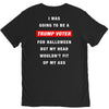 i was going to be a trump voter for halloween but my head wouldn't fit V-Neck Tee