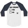 am i drunk 3/4 Sleeve Shirt