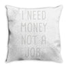 i need money not a job Throw Pillow