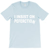 insist on perfection T-Shirt