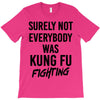 Surely Not Everybody Was Kung Fu Fighting T-Shirt