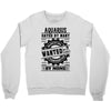 Aquarius Hated By Many Wanted By Plenty Crewneck Sweatshirt