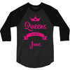 queens are born in june 3/4 Sleeve Shirt
