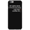 my wife says i only have two faults, i don't listen and something else iPhone 6/6s Case