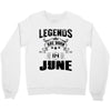 Legends Are Born In June Crewneck Sweatshirt