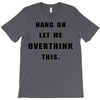 Hang On Let Me Overthink This T-Shirt