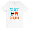 GET DUN T-Shirt