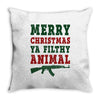 Merry Christmas Ya Filthy Animal Throw Pillow
