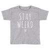 Juanpa Zurita Stay Weird Toddler T-shirt