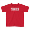 slacker Toddler T-shirt