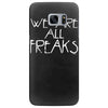 we are all freaks Samsung Galaxy S7 Edge
