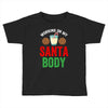 working on my santa body Toddler T-shirt