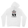 All i Need is Love A Camera Unisex Hoodie
