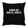 Suck my balls mate Throw Pillow