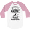 I Don't Need Therapy Just to Do Snowboarding 3/4 Sleeve Shirt