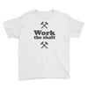 work the shaft Youth Tee