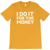 i do it for money shirt T-Shirt