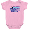 i Stopped Playing Fortnite To Be Here Baby Bodysuit