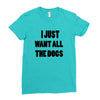 i just want all the dogs Ladies Fitted T-Shirt